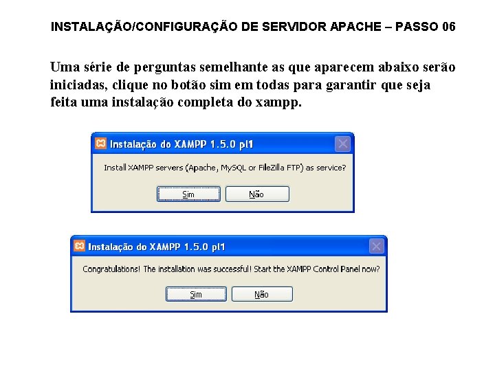 INSTALAÇÃO/CONFIGURAÇÃO DE SERVIDOR APACHE – PASSO 06 Uma série de perguntas semelhante as que