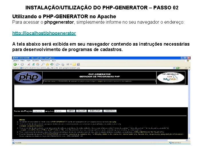 INSTALAÇÃO/UTILIZAÇÃO DO PHP-GENERATOR – PASSO 02 Utilizando o PHP-GENERATOR no Apache Para acessar o
