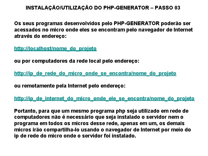 INSTALAÇÃO/UTILIZAÇÃO DO PHP-GENERATOR – PASSO 03 Os seus programas desenvolvidos pelo PHP-GENERATOR poderão ser