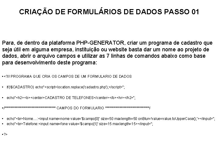 CRIAÇÃO DE FORMULÁRIOS DE DADOS PASSO 01 Para, de dentro da plataforma PHP-GENERATOR, criar