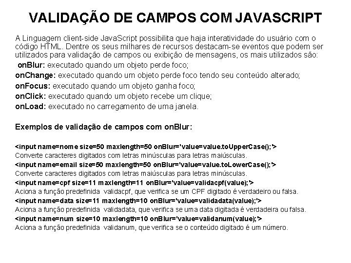 VALIDAÇÃO DE CAMPOS COM JAVASCRIPT A Linguagem client-side Java. Script possibilita que haja interatividade