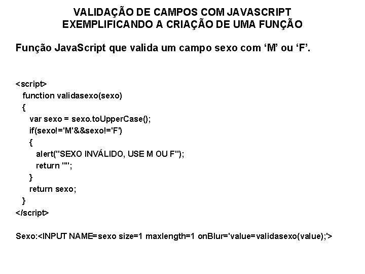 VALIDAÇÃO DE CAMPOS COM JAVASCRIPT EXEMPLIFICANDO A CRIAÇÃO DE UMA FUNÇÃO Função Java. Script