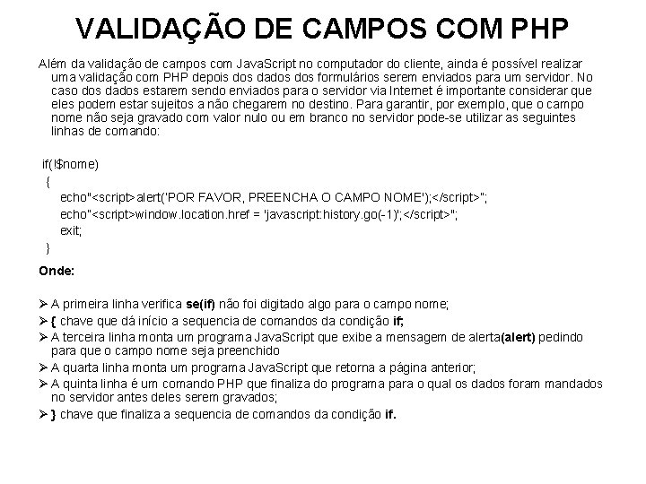 VALIDAÇÃO DE CAMPOS COM PHP Além da validação de campos com Java. Script no