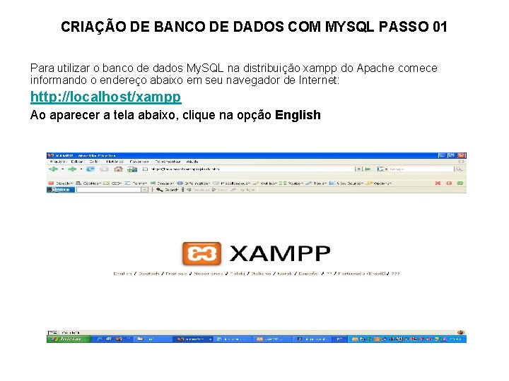 CRIAÇÃO DE BANCO DE DADOS COM MYSQL PASSO 01 Para utilizar o banco de