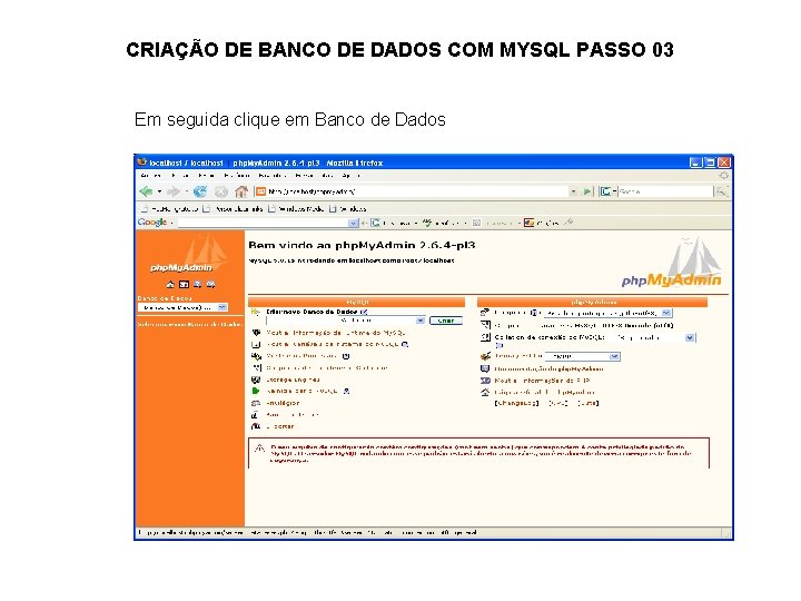 CRIAÇÃO DE BANCO DE DADOS COM MYSQL PASSO 03 Em seguida clique em Banco