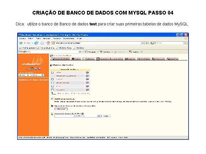 CRIAÇÃO DE BANCO DE DADOS COM MYSQL PASSO 04 Dica: utilize o banco de