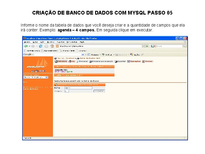 CRIAÇÃO DE BANCO DE DADOS COM MYSQL PASSO 05 Informe o nome da tabela