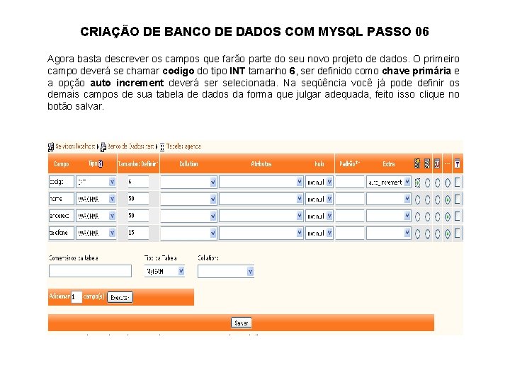 CRIAÇÃO DE BANCO DE DADOS COM MYSQL PASSO 06 Agora basta descrever os campos