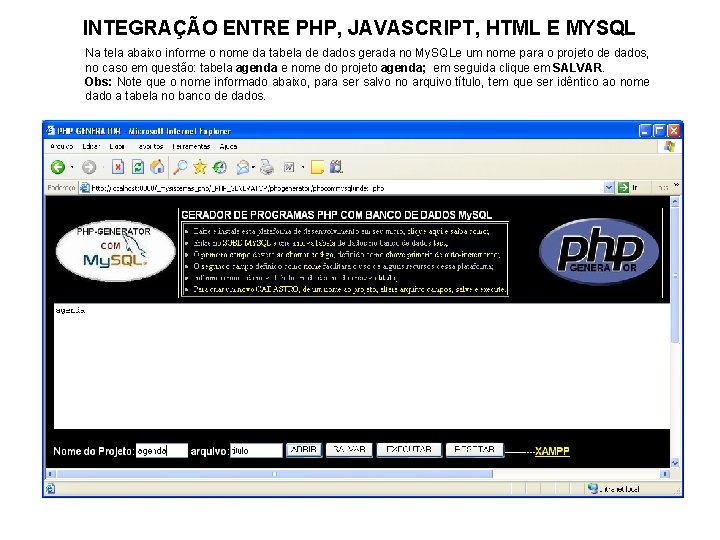 INTEGRAÇÃO ENTRE PHP, JAVASCRIPT, HTML E MYSQL Na tela abaixo informe o nome da