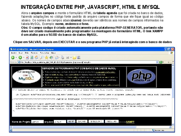 INTEGRAÇÃO ENTRE PHP, JAVASCRIPT, HTML E MYSQL Abra o arquivo campos e monte o