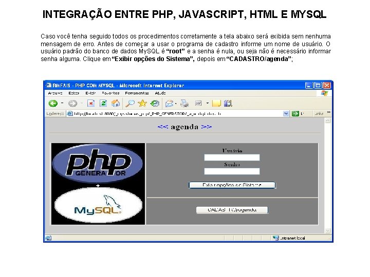 INTEGRAÇÃO ENTRE PHP, JAVASCRIPT, HTML E MYSQL Caso você tenha seguido todos os procedimentos