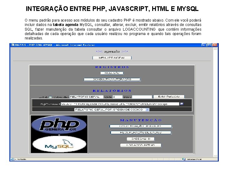 INTEGRAÇÃO ENTRE PHP, JAVASCRIPT, HTML E MYSQL O menu padrão para acesso aos módulos