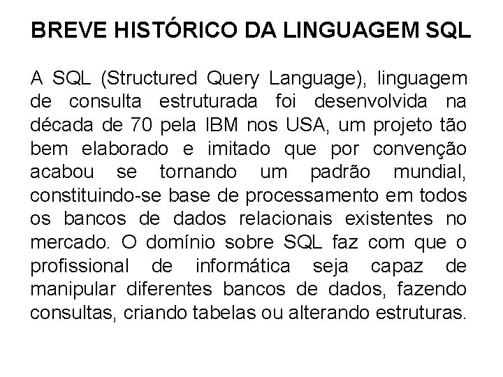 BREVE HISTÓRICO DA LINGUAGEM SQL A SQL (Structured Query Language), linguagem de consulta estruturada