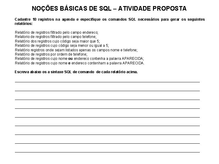 NOÇÕES BÁSICAS DE SQL – ATIVIDADE PROPOSTA Cadastre 10 registros na agenda e especifique