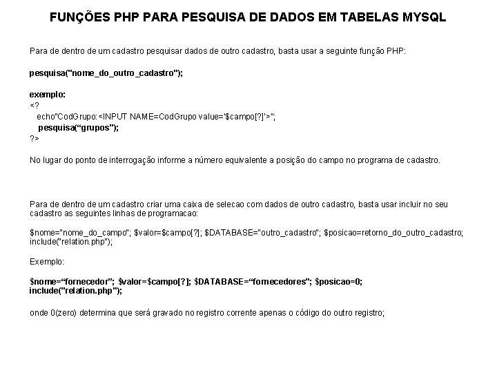 FUNÇÕES PHP PARA PESQUISA DE DADOS EM TABELAS MYSQL Para de dentro de um