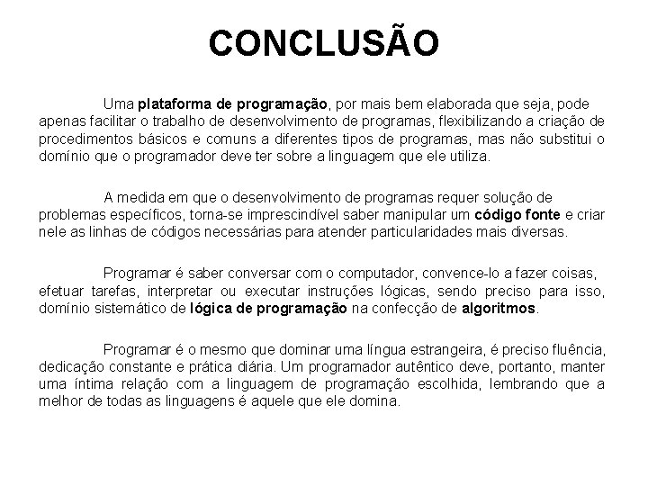 CONCLUSÃO Uma plataforma de programação, por mais bem elaborada que seja, pode apenas facilitar