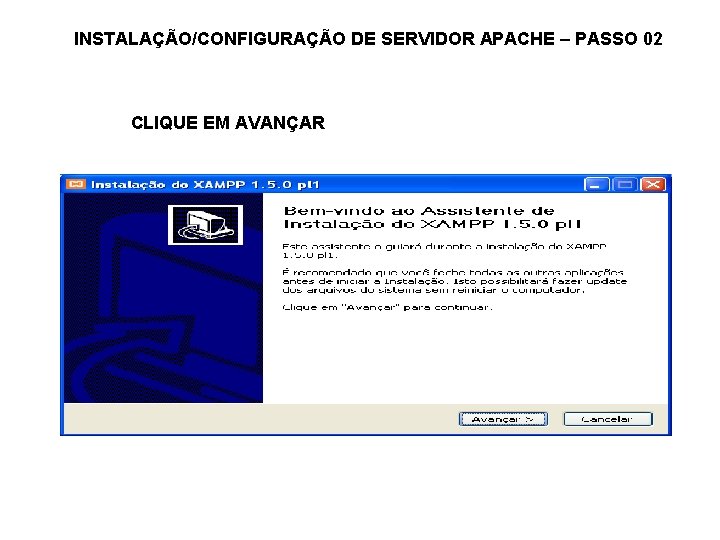 INSTALAÇÃO/CONFIGURAÇÃO DE SERVIDOR APACHE – PASSO 02 CLIQUE EM AVANÇAR 