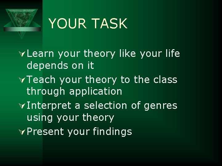 YOUR TASK Ú Learn your theory like your life depends on it Ú Teach