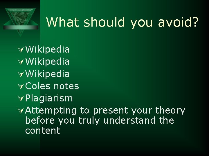 What should you avoid? Ú Wikipedia Ú Coles notes Ú Plagiarism Ú Attempting to