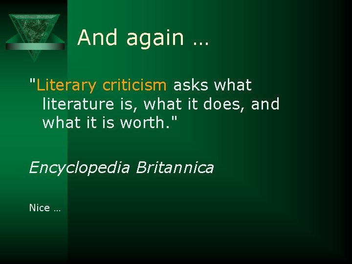 And again … "Literary criticism asks what literature is, what it does, and what