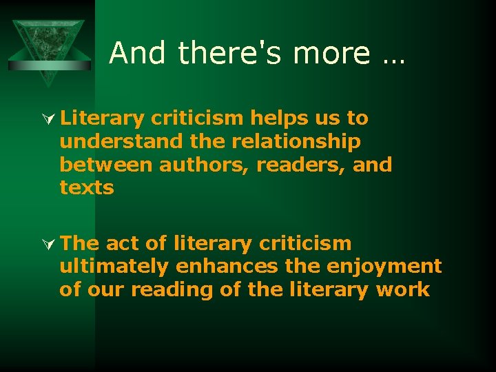 And there's more … Ú Literary criticism helps us to understand the relationship between