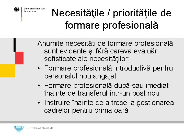 Necesităţile / priorităţile de formare profesională Anumite necesităţi de formare profesională sunt evidente şi