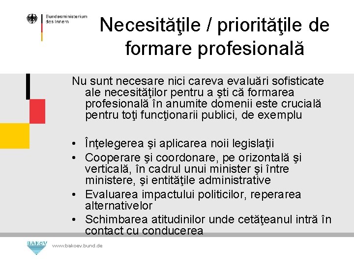Necesităţile / priorităţile de formare profesională Nu sunt necesare nici careva evaluări sofisticate ale