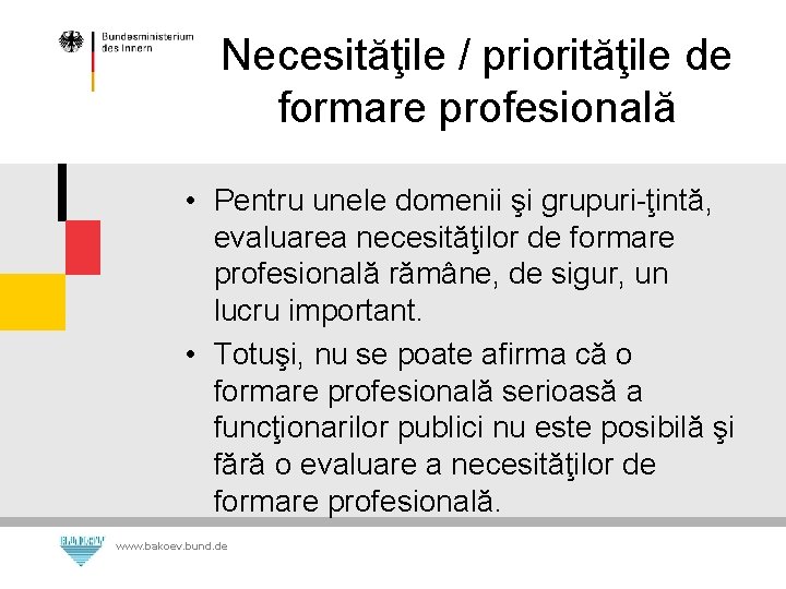 Necesităţile / priorităţile de formare profesională • Pentru unele domenii şi grupuri-ţintă, evaluarea necesităţilor