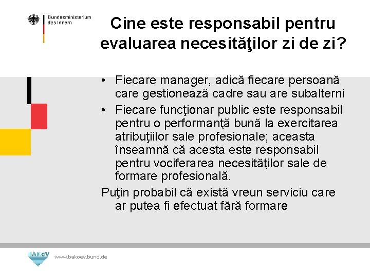 Cine este responsabil pentru evaluarea necesităţilor zi de zi? • Fiecare manager, adică fiecare