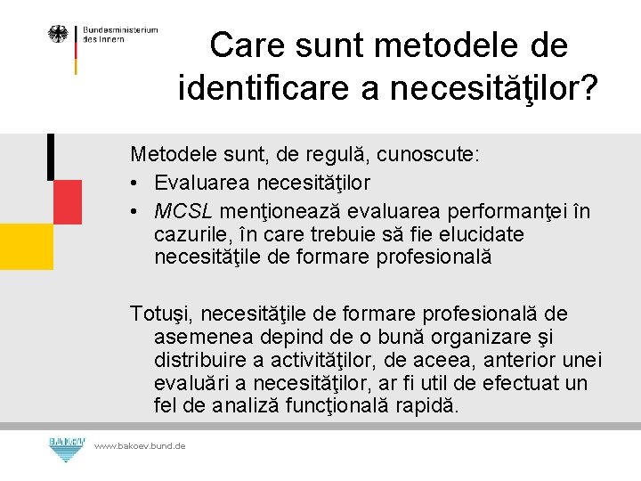 Care sunt metodele de identificare a necesităţilor? Metodele sunt, de regulă, cunoscute: • Evaluarea