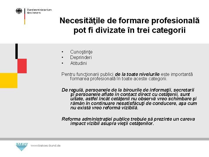 Necesităţile de formare profesională pot fi divizate în trei categorii • • • Cunoştinţe