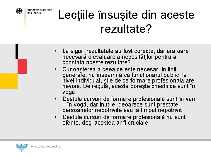 Lecţiile însuşite din aceste rezultate? • La sigur, rezultatele au fost corecte, dar era