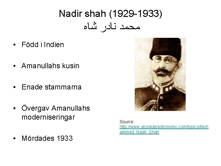 Nadir shah (1929 -1933) ﻣﺤﻤﺪ ﻧﺎﺩﺭ ﺷﺎﻩ • Född i Indien • Amanullahs kusin