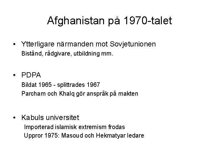 Afghanistan på 1970 -talet • Ytterligare närmanden mot Sovjetunionen Bistånd, rådgivare, utbildning mm. •