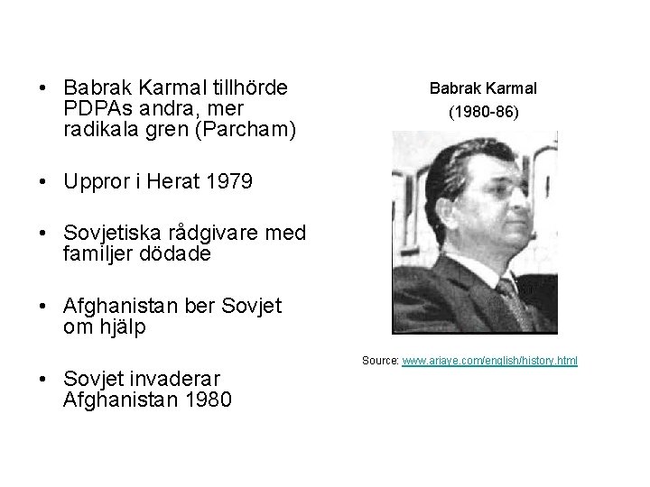 • Babrak Karmal tillhörde PDPAs andra, mer radikala gren (Parcham) Babrak Karmal (1980