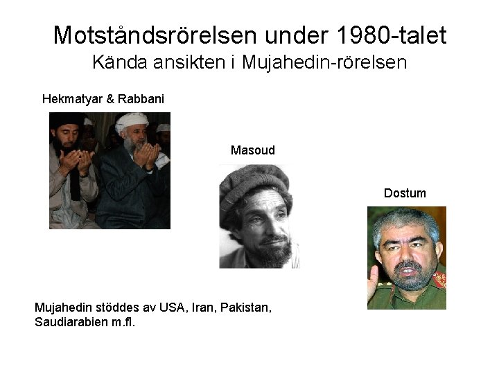 Motståndsrörelsen under 1980 -talet Kända ansikten i Mujahedin-rörelsen Hekmatyar & Rabbani Masoud Dostum Mujahedin