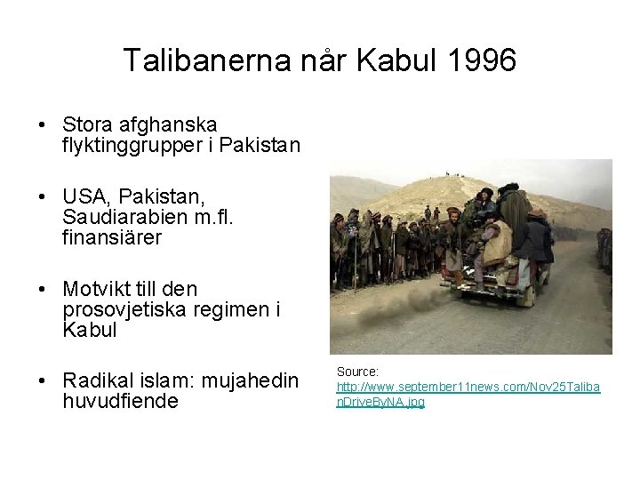 Talibanerna når Kabul 1996 • Stora afghanska flyktinggrupper i Pakistan • USA, Pakistan, Saudiarabien