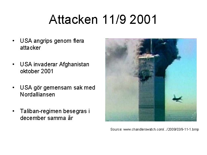 Attacken 11/9 2001 • USA angrips genom flera attacker • USA invaderar Afghanistan oktober