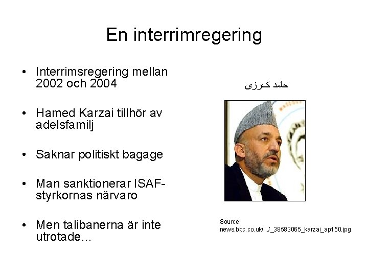 En interrimregering • Interrimsregering mellan 2002 och 2004 ﺣﺎﻣﺪ کﺮﺯی • Hamed Karzai tillhör