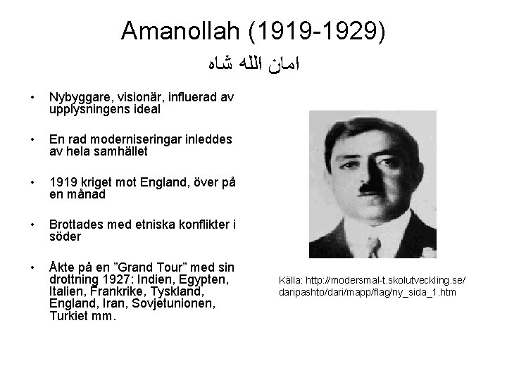 Amanollah (1919 -1929) ﺍﻣﺎﻥ ﺍﻟﻠﻪ ﺷﺎﻩ • Nybyggare, visionär, influerad av upplysningens ideal •
