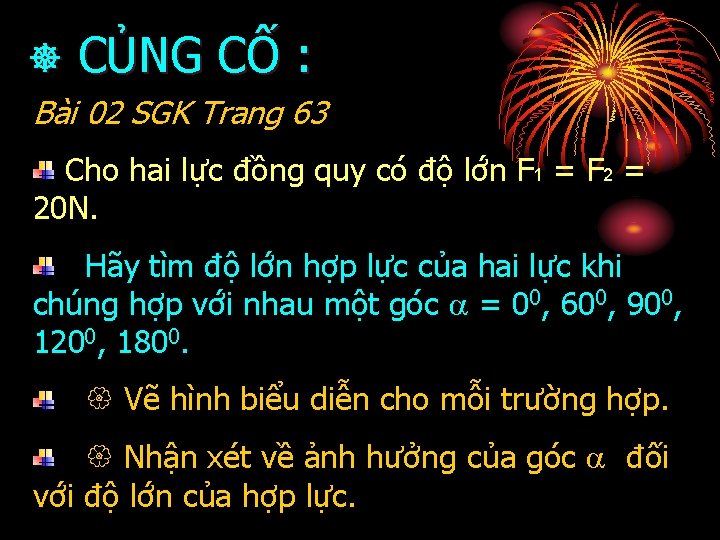  CỦNG CỐ : Bài 02 SGK Trang 63 Cho hai lực đồng quy