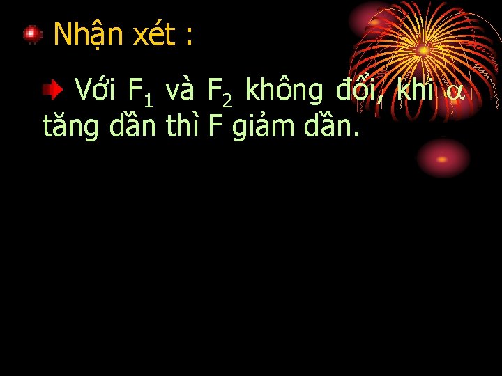 Nhận xét : Với F 1 và F 2 không đổi, khi tăng dần