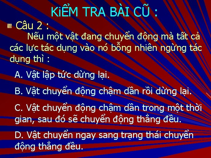 Câu 2 : KiỂM TRA BÀI CŨ : Nếu một vật đang chuyển động