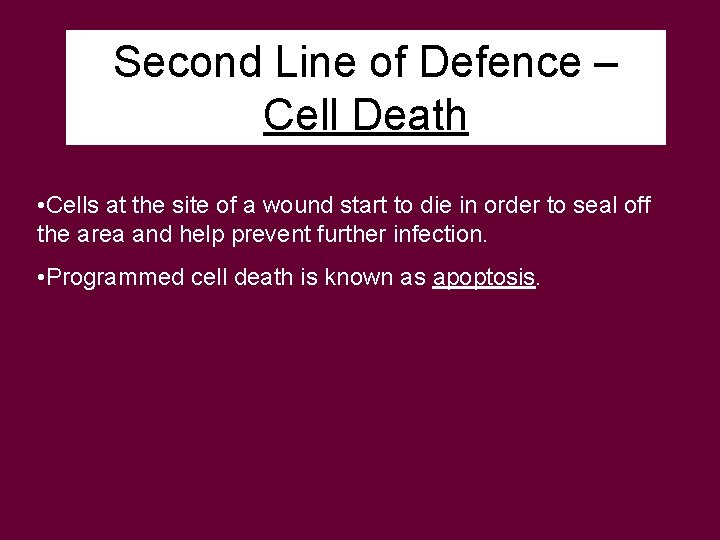 Second Line of Defence – Cell Death • Cells at the site of a