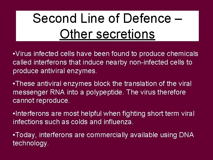 Second Line of Defence – Other secretions • Virus infected cells have been found