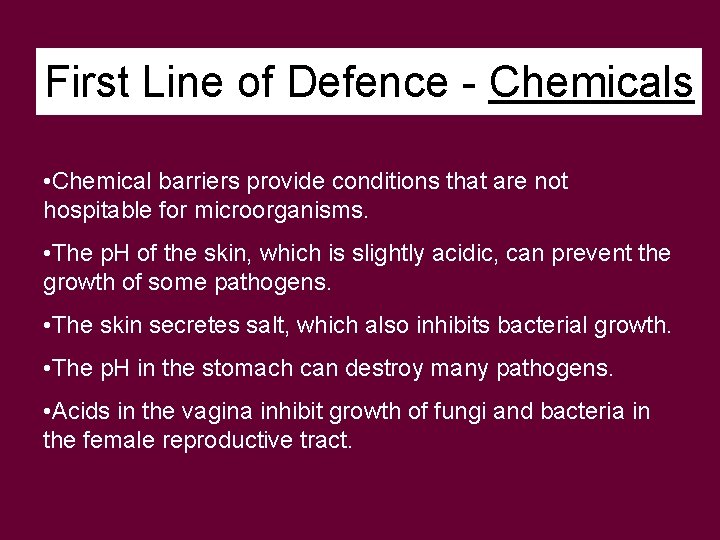 First Line of Defence - Chemicals • Chemical barriers provide conditions that are not