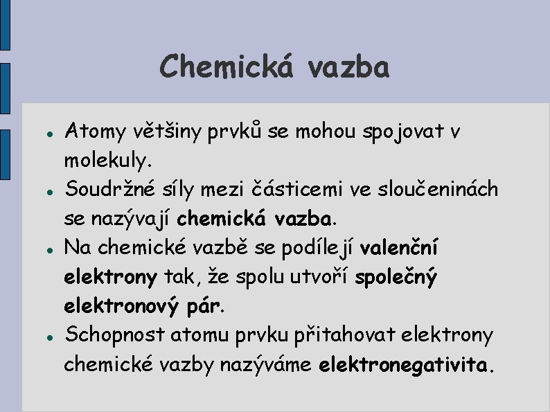 Chemická vazba Atomy většiny prvků se mohou spojovat v molekuly. Soudržné síly mezi částicemi