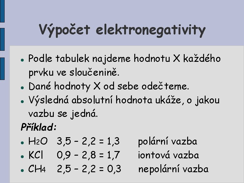 Výpočet elektronegativity Podle tabulek najdeme hodnotu X každého prvku ve sloučenině. Dané hodnoty X