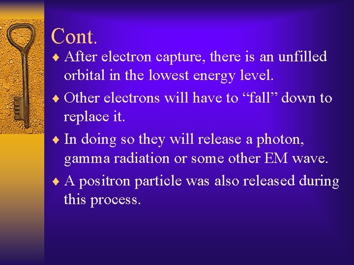 Cont. ¨ After electron capture, there is an unfilled orbital in the lowest energy