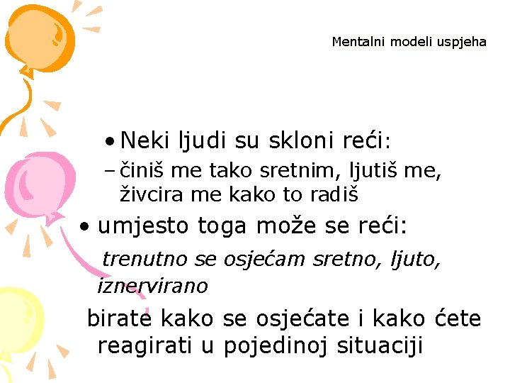 Mentalni modeli uspjeha • Neki ljudi su skloni reći: – činiš me tako sretnim,